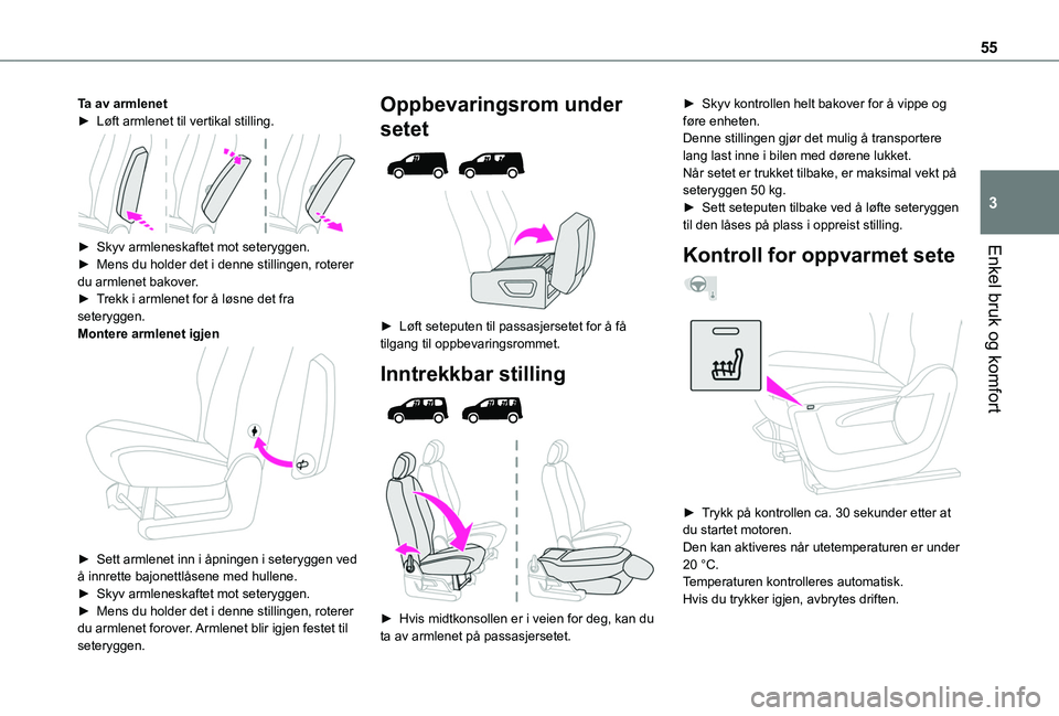 TOYOTA PROACE CITY EV 2021 Instruksjoner for bruk (in Norwegian) 55
Enkel bruk og komfort
3
Ta av armlenet► Løft armlenet til vertikal stilling.
► Skyv armleneskaftet mot seteryggen.► Mens du holder det i denne stillingen, roterer du armlenet bakover.► TOYOTA PROACE CITY EV 2021 Instruksjoner for bruk (in Norwegian) 55
Enkel bruk og komfort
3
Ta av armlenet► Løft armlenet til vertikal stilling.
► Skyv armleneskaftet mot seteryggen.► Mens du holder det i denne stillingen, roterer du armlenet bakover.►