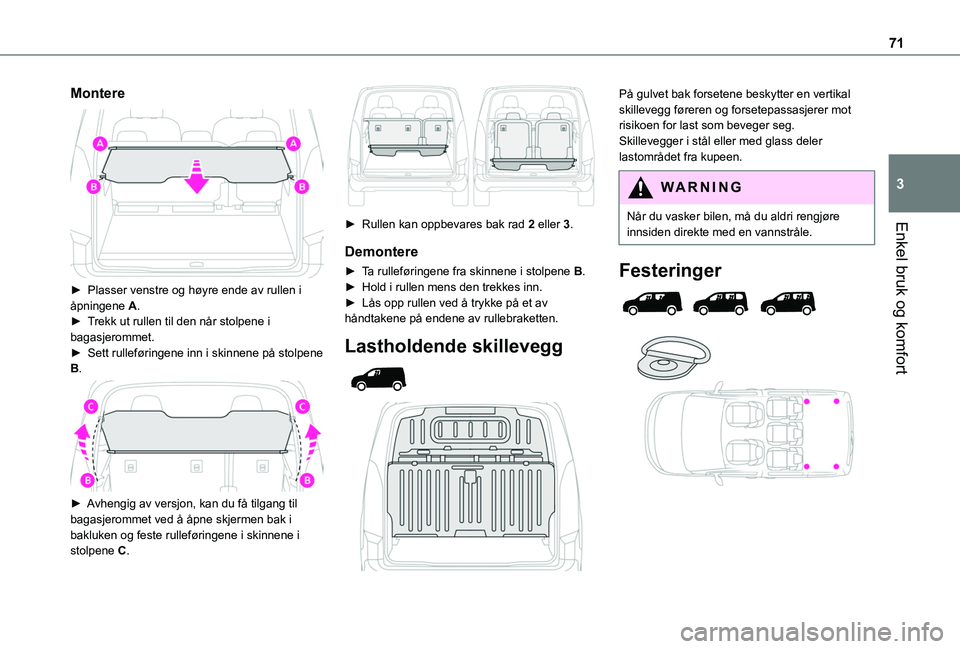 TOYOTA PROACE CITY EV 2021 Instruksjoner for bruk (in Norwegian) 71
Enkel bruk og komfort
3
Montere
► Plasser venstre og høyre ende av rullen i åpningene A.► Trekk ut rullen til den når stolpene i bagasjerommet.► Sett rulleføringene inn i skinnene på TOYOTA PROACE CITY EV 2021 Instruksjoner for bruk (in Norwegian) 71
Enkel bruk og komfort
3
Montere
► Plasser venstre og høyre ende av rullen i åpningene A.► Trekk ut rullen til den når stolpene i bagasjerommet.► Sett rulleføringene inn i skinnene på
