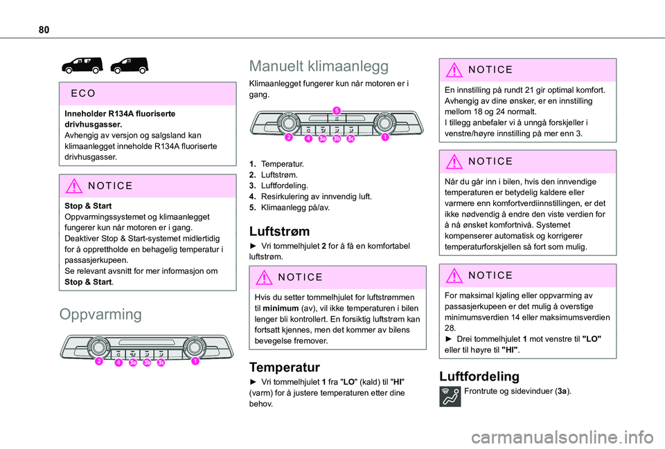 TOYOTA PROACE CITY EV 2021 Instruksjoner for bruk (in Norwegian) 80
Inneholder R134A fluoriserte drivhusgasser.Avhengig av versjon og salgsland kan klimaanlegget inneholde R134A fluoriserte drivhusgasser.
NOTIC E
Stop & StartOppvarmingssystemet og klimaanlegget f TOYOTA PROACE CITY EV 2021 Instruksjoner for bruk (in Norwegian) 80
Inneholder R134A fluoriserte drivhusgasser.Avhengig av versjon og salgsland kan klimaanlegget inneholde R134A fluoriserte drivhusgasser.
NOTIC E
Stop & StartOppvarmingssystemet og klimaanlegget f