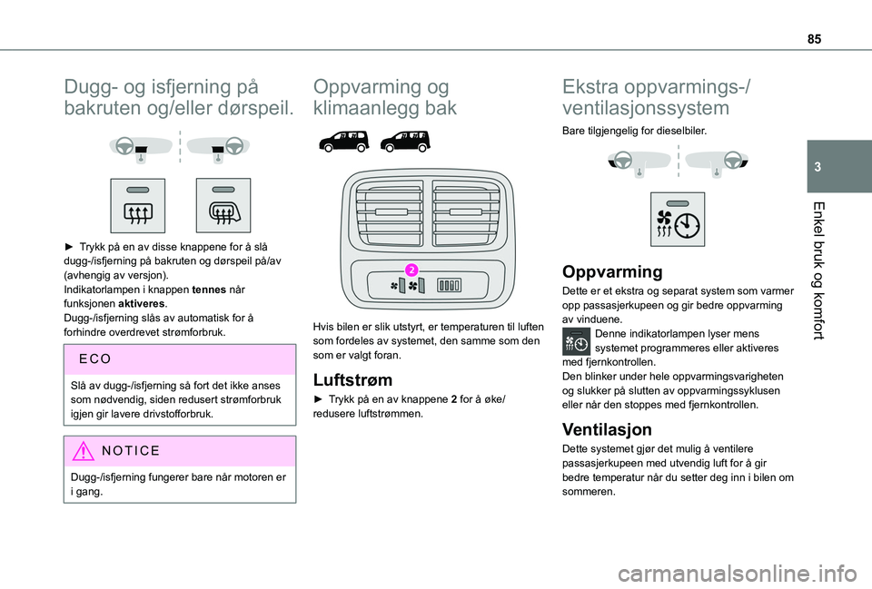 TOYOTA PROACE CITY EV 2021 Instruksjoner for bruk (in Norwegian) 85
Enkel bruk og komfort
3
Dugg- og isfjerning på
bakruten og/eller dørspeil.
► Trykk på en av disse knappene for å slå dugg-/isfjerning på bakruten og dørspeil på/av (avhengig av ver TOYOTA PROACE CITY EV 2021 Instruksjoner for bruk (in Norwegian) 85
Enkel bruk og komfort
3
Dugg- og isfjerning på
bakruten og/eller dørspeil.
► Trykk på en av disse knappene for å slå dugg-/isfjerning på bakruten og dørspeil på/av (avhengig av ver