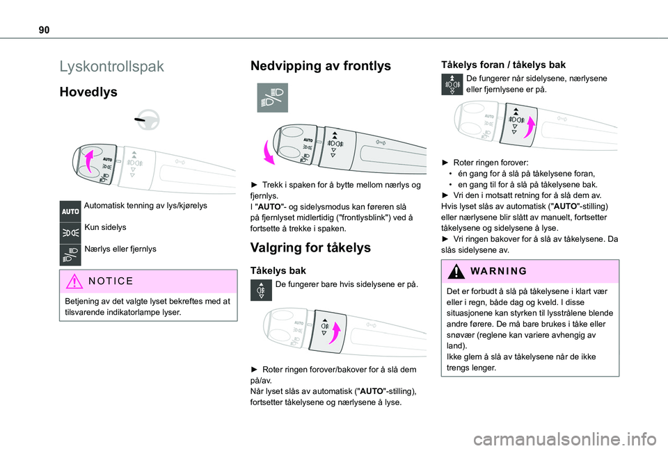 TOYOTA PROACE CITY EV 2021 Instruksjoner for bruk (in Norwegian) 90
Lyskontrollspak
Hovedlys
Automatisk tenning av lys/kjørelys
Kun sidelys
Nærlys eller fjernlys
NOTIC E
Betjening av det valgte lyset bekreftes med at tilsvarende indikatorlampe lyser.
Ned TOYOTA PROACE CITY EV 2021 Instruksjoner for bruk (in Norwegian) 90
Lyskontrollspak
Hovedlys
Automatisk tenning av lys/kjørelys
Kun sidelys
Nærlys eller fjernlys
NOTIC E
Betjening av det valgte lyset bekreftes med at tilsvarende indikatorlampe lyser.
Ned
