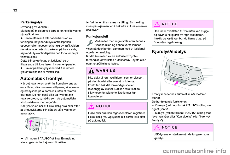 TOYOTA PROACE CITY EV 2021 Instruksjoner for bruk (in Norwegian) 92
Parkeringslys
(Avhengig av versjon.)Merking på bilsiden ved bare å tenne sidelysene på trafikksiden.► Innen ett minutt etter at du har slått av tenningen, betjener du lyskontrollspaken oppove TOYOTA PROACE CITY EV 2021 Instruksjoner for bruk (in Norwegian) 92
Parkeringslys
(Avhengig av versjon.)Merking på bilsiden ved bare å tenne sidelysene på trafikksiden.► Innen ett minutt etter at du har slått av tenningen, betjener du lyskontrollspaken oppove