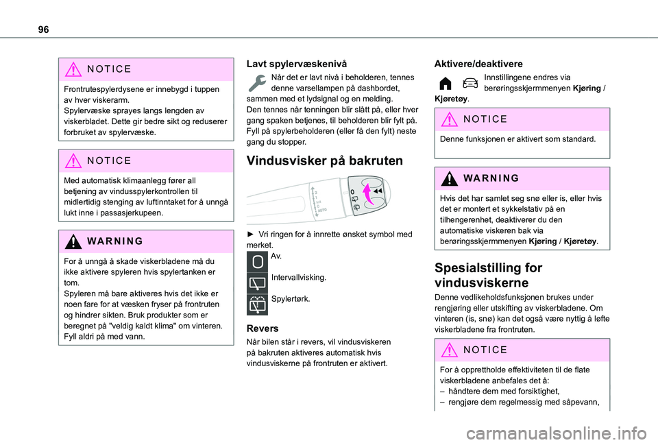 TOYOTA PROACE CITY EV 2021 Instruksjoner for bruk (in Norwegian) 96
NOTIC E
Frontrutespylerdysene er innebygd i tuppen av hver viskerarm.Spylervæske sprayes langs lengden av viskerbladet. Dette gir bedre sikt og reduserer forbruket av spylervæske.
NOTIC E
Med aut TOYOTA PROACE CITY EV 2021 Instruksjoner for bruk (in Norwegian) 96
NOTIC E
Frontrutespylerdysene er innebygd i tuppen av hver viskerarm.Spylervæske sprayes langs lengden av viskerbladet. Dette gir bedre sikt og reduserer forbruket av spylervæske.
NOTIC E
Med aut