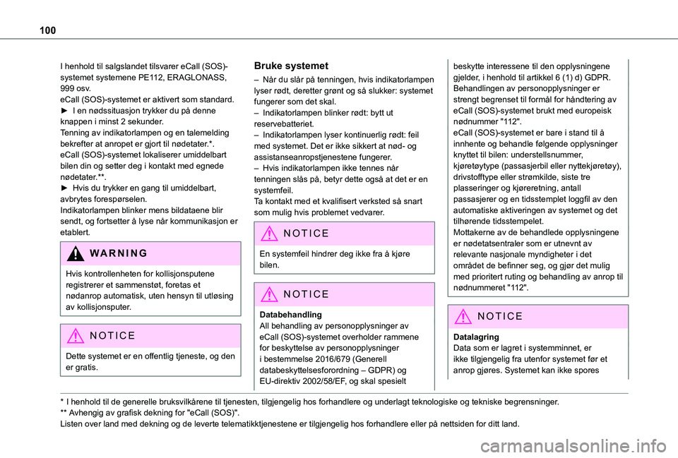 TOYOTA PROACE CITY EV 2021 Instruksjoner for bruk (in Norwegian) 100
I henhold til salgslandet tilsvarer eCall (SOS)-systemet systemene PE112, ERAGLONASS, 999 osv.eCall (SOS)-systemet er aktivert som standard.► I en nødssituasjon trykker du på denne knappen i m TOYOTA PROACE CITY EV 2021 Instruksjoner for bruk (in Norwegian) 100
I henhold til salgslandet tilsvarer eCall (SOS)-systemet systemene PE112, ERAGLONASS, 999 osv.eCall (SOS)-systemet er aktivert som standard.► I en nødssituasjon trykker du på denne knappen i m