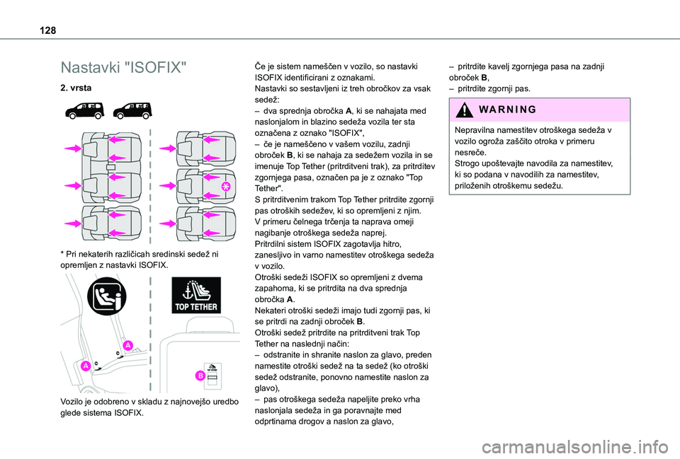 TOYOTA PROACE CITY EV 2021  Navodila Za Uporabo (in Slovenian) 128
Nastavki "ISOFIX"
2. vrsta 
  
 
* Pri nekaterih različicah sredinski sedež ni opremljen z nastavki ISOFIX. 
 
Vozilo je odobreno v skladu z najnovejšo uredbo glede sistema ISOFIX.
Če 