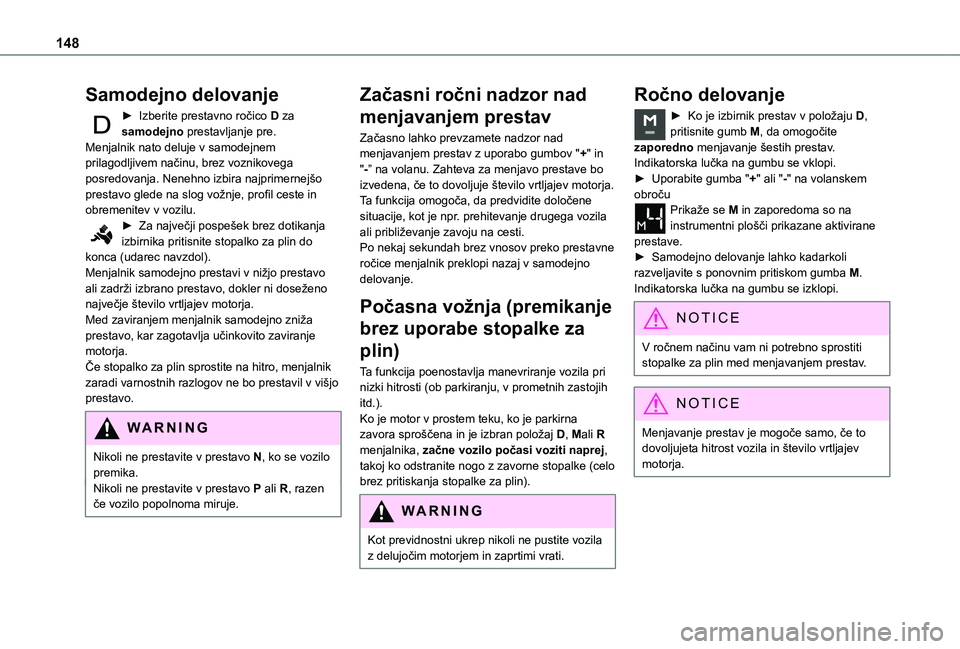 TOYOTA PROACE CITY EV 2021 Navodila Za Uporabo (in Slovenian) 148
Samodejno delovanje
► Izberite prestavno ročico D za samodejno prestavljanje pre.Menjalnik nato deluje v samodejnem prilagodljivem načinu, brez voznikovega posredovanja. Nenehno izbira najprim TOYOTA PROACE CITY EV 2021 Navodila Za Uporabo (in Slovenian) 148
Samodejno delovanje
► Izberite prestavno ročico D za samodejno prestavljanje pre.Menjalnik nato deluje v samodejnem prilagodljivem načinu, brez voznikovega posredovanja. Nenehno izbira najprim