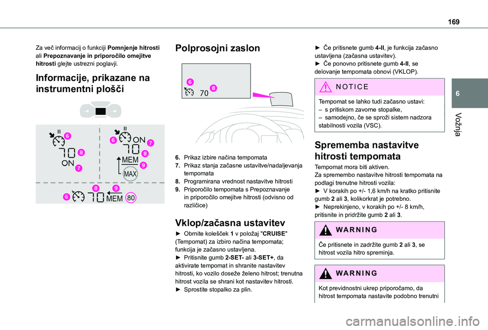 TOYOTA PROACE CITY EV 2021 Navodila Za Uporabo (in Slovenian) 169
Vožnja
6
Za več informacij o funkciji Pomnjenje hitrosti ali Prepoznavanje in priporočilo omejitve hitrosti glejte ustrezni poglavji.
Informacije, prikazane na
instrumentni plošči
Polp TOYOTA PROACE CITY EV 2021 Navodila Za Uporabo (in Slovenian) 169
Vožnja
6
Za več informacij o funkciji Pomnjenje hitrosti ali Prepoznavanje in priporočilo omejitve hitrosti glejte ustrezni poglavji.
Informacije, prikazane na
instrumentni plošči
Polp