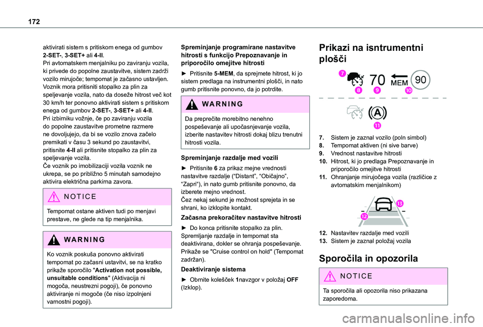 TOYOTA PROACE CITY EV 2021 Navodila Za Uporabo (in Slovenian) 172
aktivirati sistem s pritiskom enega od gumbov 2-SET-, 3-SET+ ali 4-II.Pri avtomatskem menjalniku po zaviranju vozila, ki privede do popolne zaustavitve, sistem zadrži vozilo mirujoče; tempomat j TOYOTA PROACE CITY EV 2021 Navodila Za Uporabo (in Slovenian) 172
aktivirati sistem s pritiskom enega od gumbov 2-SET-, 3-SET+ ali 4-II.Pri avtomatskem menjalniku po zaviranju vozila, ki privede do popolne zaustavitve, sistem zadrži vozilo mirujoče; tempomat j