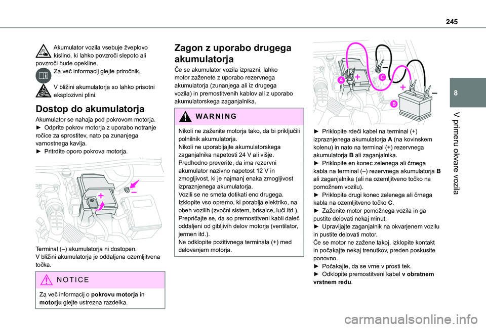 TOYOTA PROACE CITY EV 2021 Navodila Za Uporabo (in Slovenian) 245
V primeru okvare vozila
8
Akumulator vozila vsebuje žveplovo kislino, ki lahko povzroči slepoto ali povzroči hude opekline.Za več informacij glejte priročnik.
V bližini akumulatorja so lahk TOYOTA PROACE CITY EV 2021 Navodila Za Uporabo (in Slovenian) 245
V primeru okvare vozila
8
Akumulator vozila vsebuje žveplovo kislino, ki lahko povzroči slepoto ali povzroči hude opekline.Za več informacij glejte priročnik.
V bližini akumulatorja so lahk