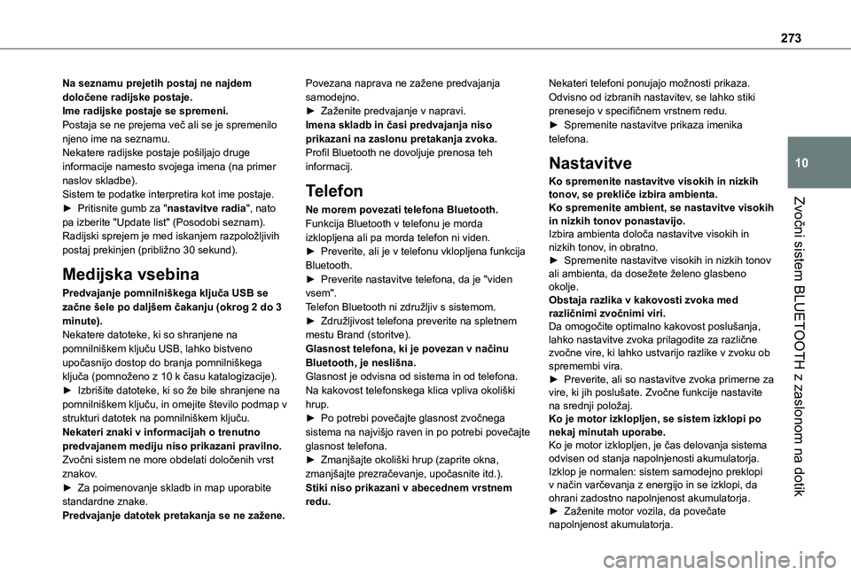 TOYOTA PROACE CITY EV 2021 Navodila Za Uporabo (in Slovenian) 273
Zvočni sistem BLUETOOTH z zaslonom na dotik
10
Na seznamu prejetih postaj ne najdem določene radijske postaje.Ime radijske postaje se spremeni.Postaja se ne prejema več ali se je spremenilo nje TOYOTA PROACE CITY EV 2021 Navodila Za Uporabo (in Slovenian) 273
Zvočni sistem BLUETOOTH z zaslonom na dotik
10
Na seznamu prejetih postaj ne najdem določene radijske postaje.Ime radijske postaje se spremeni.Postaja se ne prejema več ali se je spremenilo nje
