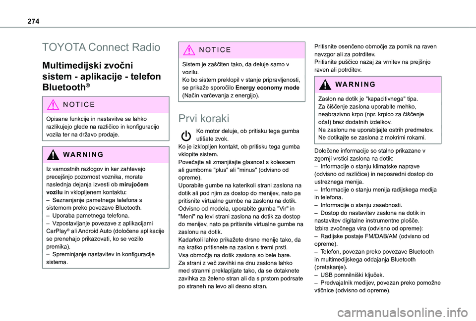 TOYOTA PROACE CITY EV 2021  Navodila Za Uporabo (in Slovenian) 274
TOYOTA Connect Radio
Multimedijski zvočni 
sistem - aplikacije - telefon 
Bluetooth®
NOTIC E
Opisane funkcije in nastavitve se lahko 
razlikujejo glede na različico in konfiguracijo vozila ter 