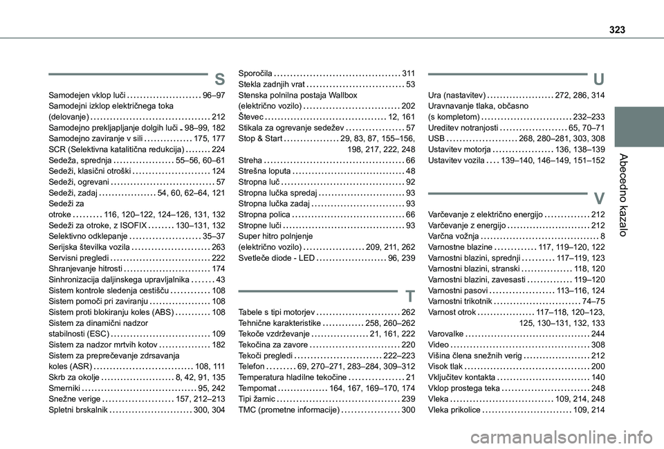 TOYOTA PROACE CITY EV 2021  Navodila Za Uporabo (in Slovenian) 323
Abecedno kazalo
S
Samodejen vklop luči   96–97Samodejni izklop električnega toka  (delovanje)   212Samodejno prekljapljanje dolgih luči   98–99, 182Samodejno zaviranje v sili   175, 177SCR 