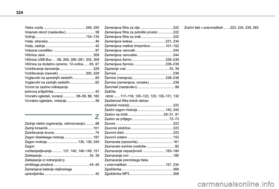 TOYOTA PROACE CITY EV 2021  Navodila Za Uporabo (in Slovenian) 324
Vleka vozila   248, 250Volanski obroč (nastavitev)   58Vožnja   134–135Vrata, stranska   46Vrata, zadnja   42Vstopna osvetlitev   97Vtičnica Jack   308Vtičnica USB Box   68, 268, 280–281, 