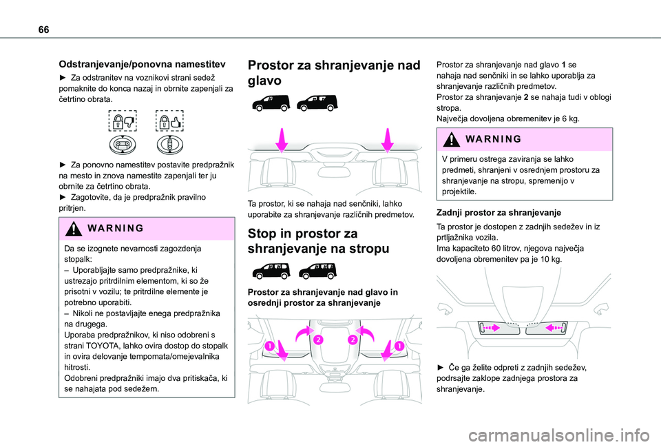 TOYOTA PROACE CITY EV 2021  Navodila Za Uporabo (in Slovenian) 66
Odstranjevanje/ponovna namestitev
► Za odstranitev na voznikovi strani sedež pomaknite do konca nazaj in obrnite zapenjali za četrtino obrata. 
 
► Za ponovno namestitev postavite predpražni