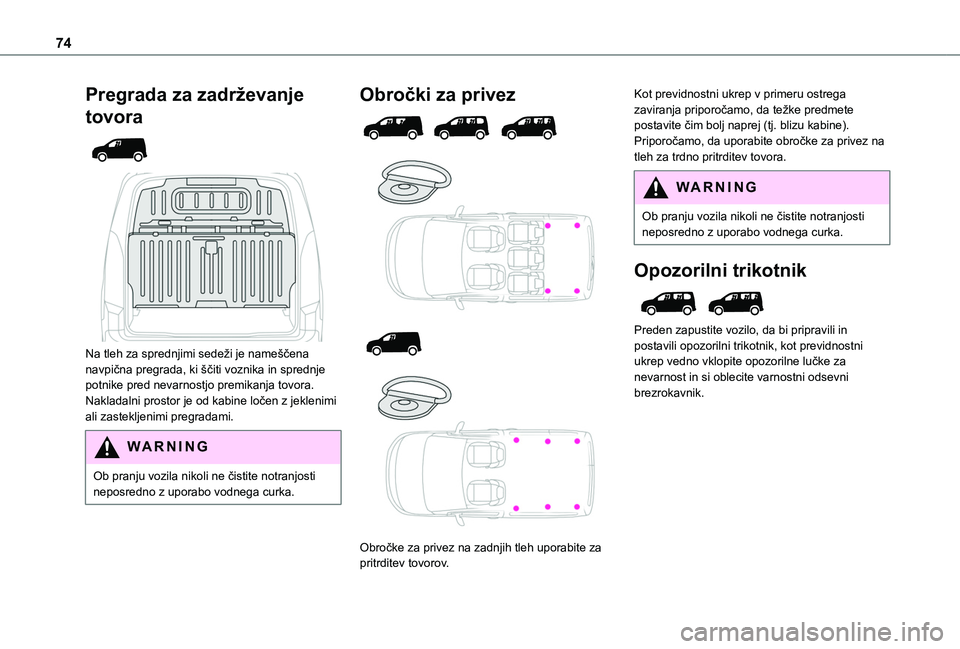 TOYOTA PROACE CITY EV 2021 Navodila Za Uporabo (in Slovenian) 74
Pregrada za zadrževanje
tovora
Na tleh za sprednjimi sedeži je nameščena navpična pregrada, ki ščiti voznika in sprednje potnike pred nevarnostjo premikanja tovora.Nakladalni prostor TOYOTA PROACE CITY EV 2021 Navodila Za Uporabo (in Slovenian) 74
Pregrada za zadrževanje
tovora
Na tleh za sprednjimi sedeži je nameščena navpična pregrada, ki ščiti voznika in sprednje potnike pred nevarnostjo premikanja tovora.Nakladalni prostor