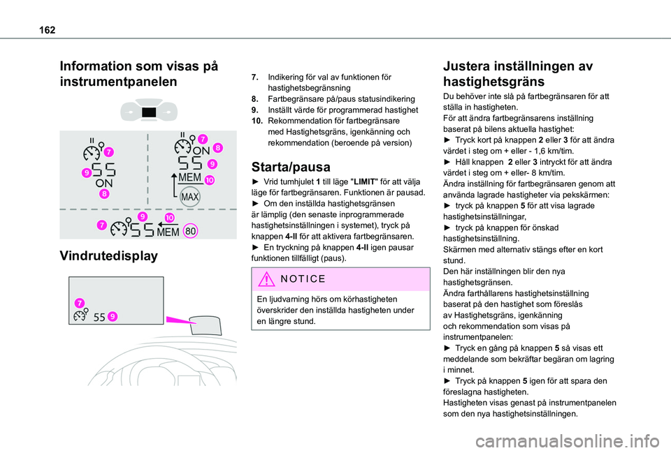 TOYOTA PROACE CITY EV 2021 Bruksanvisningar (in Swedish) 162
Information som visas på
instrumentpanelen
Vindrutedisplay
7.Indikering för val av funktionen för hastighetsbegränsning
8.Fartbegränsare på/paus statusindikering
9.Inställt värde TOYOTA PROACE CITY EV 2021 Bruksanvisningar (in Swedish) 162
Information som visas på
instrumentpanelen
Vindrutedisplay
7.Indikering för val av funktionen för hastighetsbegränsning
8.Fartbegränsare på/paus statusindikering
9.Inställt värde
