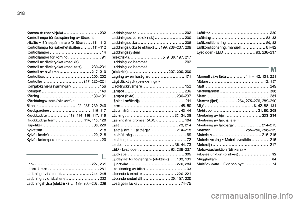 TOYOTA PROACE CITY EV 2021  Bruksanvisningar (in Swedish) 318
Komma åt reservhjulet   232Kontrollampa för fastspänning av förarens bilbälte ~ Bältespåminnare för förare   111–11 2Kontrollampa för säkerhetsbälten   111–11 2Kontrollampor   14Ko