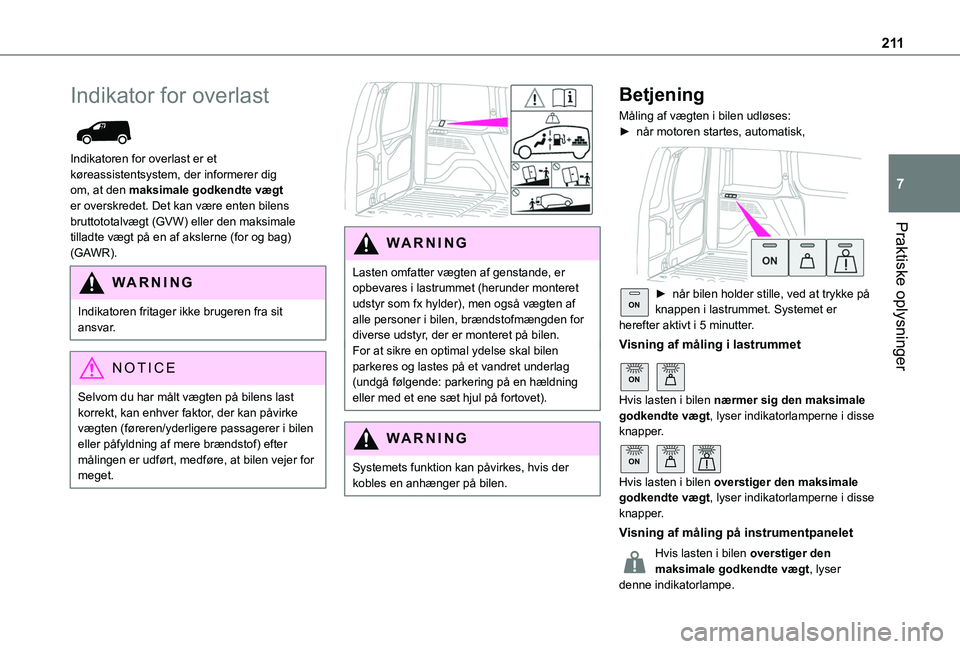 TOYOTA PROACE CITY EV 2021  Brugsanvisning (in Danish) 2 11
Praktiske oplysninger
7
Indikator for overlast 
 
Indikatoren for overlast er et køreassistentsystem, der informerer dig om, at den maksimale godkendte vægt er overskredet. Det kan være enten 