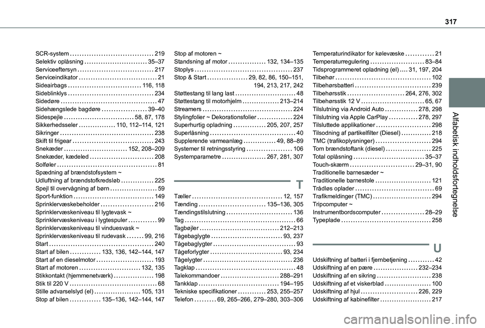 TOYOTA PROACE CITY EV 2021  Brugsanvisning (in Danish) 317
Alfabetisk indholdsfortegnelse
SCR-system   219Selektiv oplåsning   35–37Serviceeftersyn   217Serviceindikator   21Sideairbags   11 6, 11 8Sideblinklys   234Sidedøre   47Sidehængslede bagdør