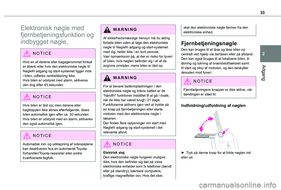 TOYOTA PROACE CITY EV 2021  Brugsanvisning (in Danish) 33
Adgang
2
Elektronisk nøgle med 
fjernbetjeningsfunktion og 
indbygget nøgle,
NOTIC E
Hvis en af dørene eller bagagerummet fortsat er åbent, eller hvis den elektroniske nøgle til Nøglefri adga
