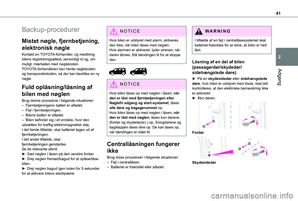 TOYOTA PROACE CITY EV 2021 Brugsanvisning (in Danish) 41
Adgang
2
Backup-procedurer
Mistet nøgle, fjernbetjening,
elektronisk nøgle
Kontakt en TOYOTA-forhandler, og medbring bilens registreringsattest, personligt id og, om muligt, mærkaten med nøgle TOYOTA PROACE CITY EV 2021 Brugsanvisning (in Danish) 41
Adgang
2
Backup-procedurer
Mistet nøgle, fjernbetjening,
elektronisk nøgle
Kontakt en TOYOTA-forhandler, og medbring bilens registreringsattest, personligt id og, om muligt, mærkaten med nøgle