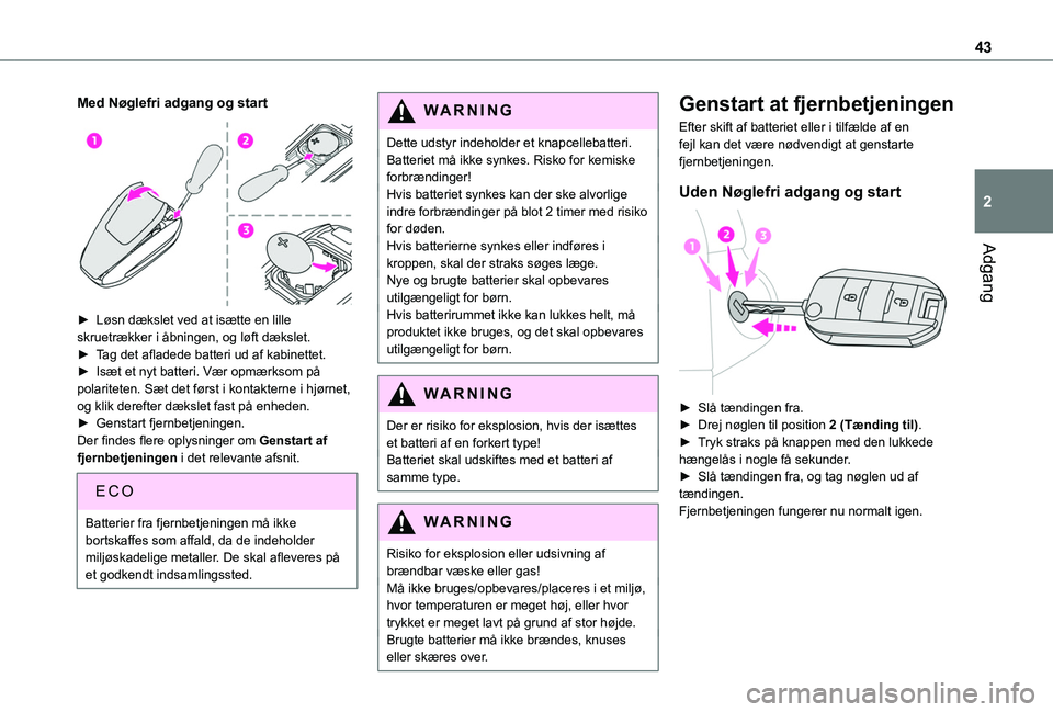 TOYOTA PROACE CITY EV 2021 Brugsanvisning (in Danish) 43
Adgang
2
Med Nøglefri adgang og start
► Løsn dækslet ved at isætte en lille skruetrækker i åbningen, og løft dækslet.► Tag det afladede batteri ud af kabinettet.► Isæt et nyt bat TOYOTA PROACE CITY EV 2021 Brugsanvisning (in Danish) 43
Adgang
2
Med Nøglefri adgang og start
► Løsn dækslet ved at isætte en lille skruetrækker i åbningen, og løft dækslet.► Tag det afladede batteri ud af kabinettet.► Isæt et nyt bat