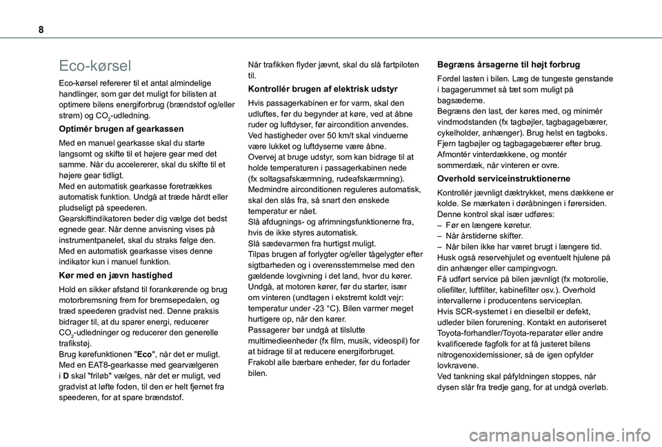 TOYOTA PROACE CITY EV 2021  Brugsanvisning (in Danish) 8
Eco-kørsel
Eco-kørsel refererer til et antal almindelige handlinger, som gør det muligt for bilisten at optimere bilens energiforbrug (brændstof og/eller strøm) og CO2-udledning.
Optimér bruge