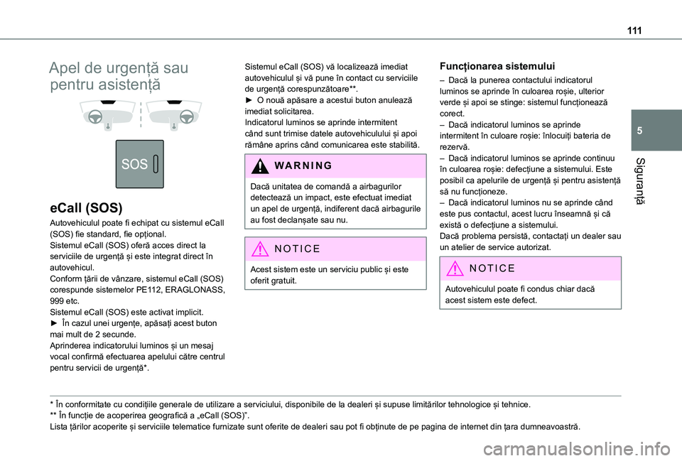 TOYOTA PROACE CITY EV 2021 Manual de utilizare (in Romanian) 111
Siguranță
5
Apel de urgență sau
pentru asistență
eCall (SOS)
Autovehiculul poate fi echipat cu sistemul eCall (SOS) fie standard, fie opțional.Sistemul eCall (SOS) oferă acces direc TOYOTA PROACE CITY EV 2021 Manual de utilizare (in Romanian) 111
Siguranță
5
Apel de urgență sau
pentru asistență
eCall (SOS)
Autovehiculul poate fi echipat cu sistemul eCall (SOS) fie standard, fie opțional.Sistemul eCall (SOS) oferă acces direc