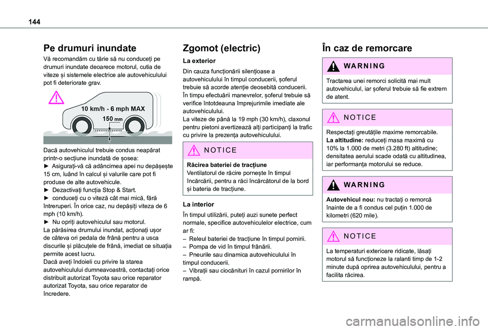 TOYOTA PROACE CITY EV 2021 Manual de utilizare (in Romanian) 144
Pe drumuri inundate
Vă recomandăm cu tărie să nu conduceți pe drumuri inundate deoarece motorul, cutia de viteze și sistemele electrice ale autovehiculului pot fi deteriorate grav.
Dacă TOYOTA PROACE CITY EV 2021 Manual de utilizare (in Romanian) 144
Pe drumuri inundate
Vă recomandăm cu tărie să nu conduceți pe drumuri inundate deoarece motorul, cutia de viteze și sistemele electrice ale autovehiculului pot fi deteriorate grav.
Dacă