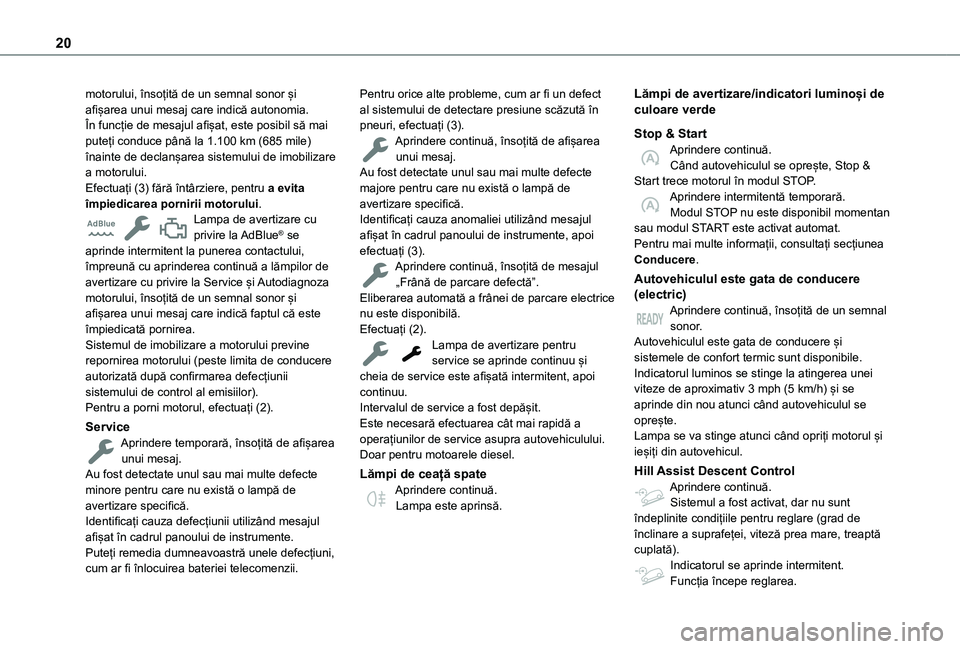 TOYOTA PROACE CITY EV 2021  Manual de utilizare (in Romanian) 20
motorului, însoțită de un semnal sonor și afișarea unui mesaj care indică autonomia.În funcție de mesajul afișat, este posibil să mai puteți conduce până la 1.100 km (685 mile) înaint