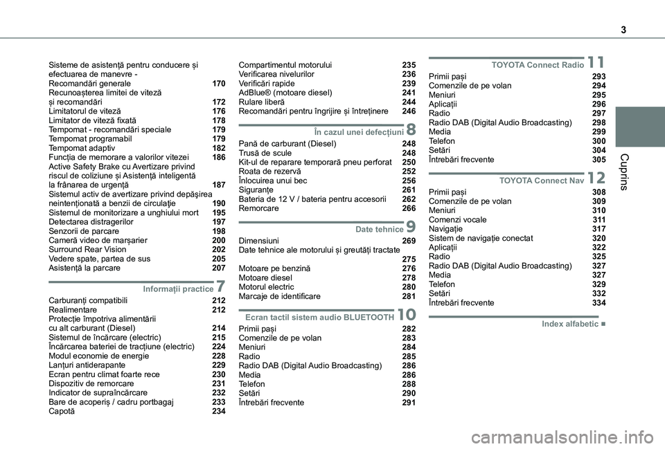 TOYOTA PROACE CITY EV 2021  Manual de utilizare (in Romanian) 3
Cuprins
Sisteme de asistență pentru conducere și efectuarea de manevre -  Recomandări generale  170Recunoașterea limitei de viteză  și recomandări  172Limitatorul de viteză  176Limitator de