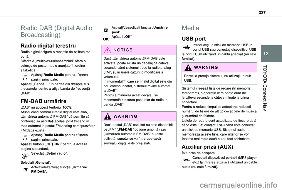 TOYOTA PROACE CITY EV 2021 Manual de utilizare (in Romanian) 327
TOYOTA Connect Nav
12
Radio DAB (Digital Audio
Broadcasting)
Radio digital terestru
Radio digital asigură o recepție de calitate mai bună.Diferitele „multiplex-uri/ansambluri” oferă o sel TOYOTA PROACE CITY EV 2021 Manual de utilizare (in Romanian) 327
TOYOTA Connect Nav
12
Radio DAB (Digital Audio
Broadcasting)
Radio digital terestru
Radio digital asigură o recepție de calitate mai bună.Diferitele „multiplex-uri/ansambluri” oferă o sel