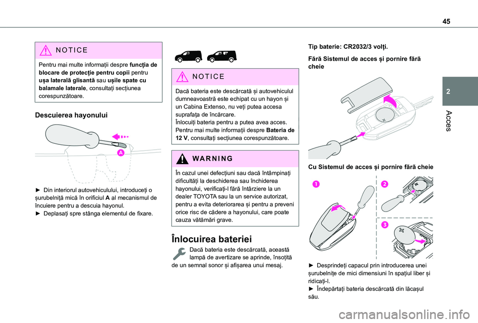 TOYOTA PROACE CITY EV 2021 Manual de utilizare (in Romanian) 45
Acces
2
NOTIC E
Pentru mai multe informații despre funcția de blocare de protecție pentru copii pentru ușa laterală glisantă sau ușile spate cu balamale laterale, consultați secțiunea core TOYOTA PROACE CITY EV 2021 Manual de utilizare (in Romanian) 45
Acces
2
NOTIC E
Pentru mai multe informații despre funcția de blocare de protecție pentru copii pentru ușa laterală glisantă sau ușile spate cu balamale laterale, consultați secțiunea core