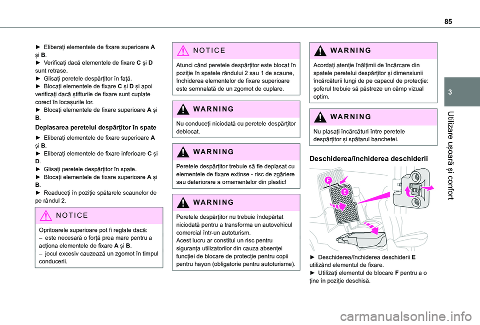 TOYOTA PROACE CITY EV 2021 Manual de utilizare (in Romanian) 85
Utilizare ușoară și confort
3
► Eliberați elementele de fixare superioare A și B.► Verificați dacă elementele de fixare C și D sunt retrase.► Glisați peretele despărțitor în faț TOYOTA PROACE CITY EV 2021 Manual de utilizare (in Romanian) 85
Utilizare ușoară și confort
3
► Eliberați elementele de fixare superioare A și B.► Verificați dacă elementele de fixare C și D sunt retrase.► Glisați peretele despărțitor în faț