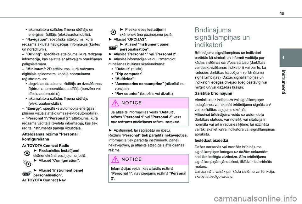 TOYOTA PROACE CITY EV 2021 Lietošanas Instrukcija (in Latvian) 15
Instrumenti
1
• akumulatora uzlādes līmeņa rādītājs un enerģijas rādītājs (elektroautomobilis).– "Navigation": specifisks attēlojums, kurā redzama aktuālā navigācijas inf TOYOTA PROACE CITY EV 2021 Lietošanas Instrukcija (in Latvian) 15
Instrumenti
1
• akumulatora uzlādes līmeņa rādītājs un enerģijas rādītājs (elektroautomobilis).– "Navigation": specifisks attēlojums, kurā redzama aktuālā navigācijas inf