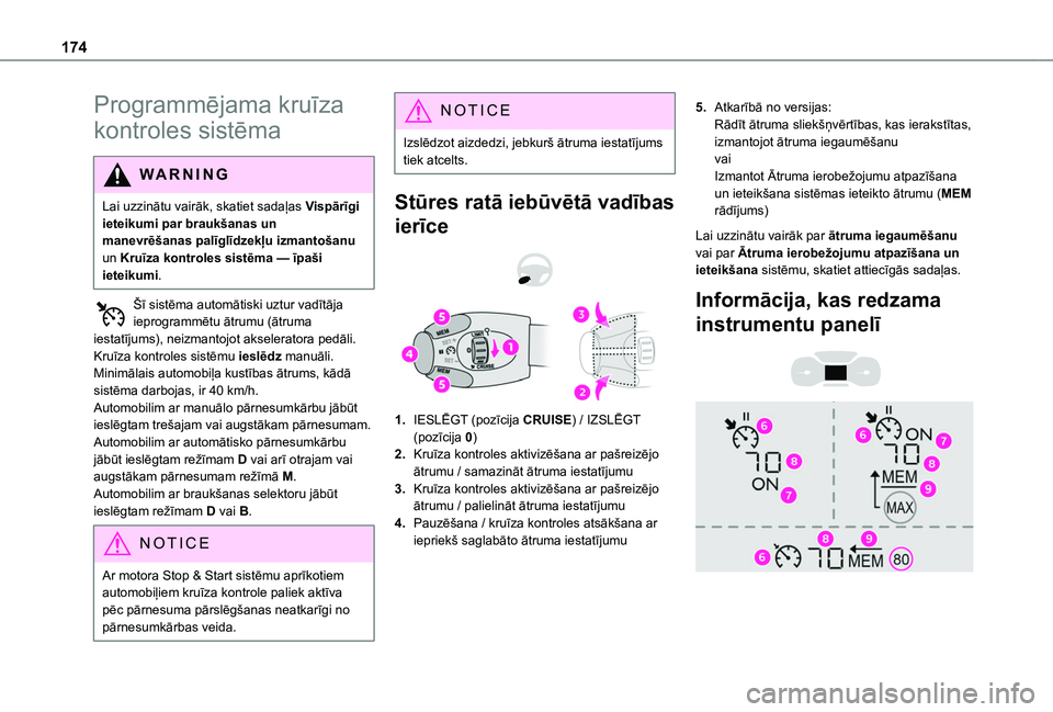 TOYOTA PROACE CITY EV 2021  Lietošanas Instrukcija (in Latvian) 174
Programmējama kruīza 
kontroles sistēma
WARNI NG
Lai uzzinātu vairāk, skatiet sadaļas Vispārīgi ieteikumi par braukšanas un manevrēšanas palīglīdzekļu izmantošanu un Kruīza kontrol