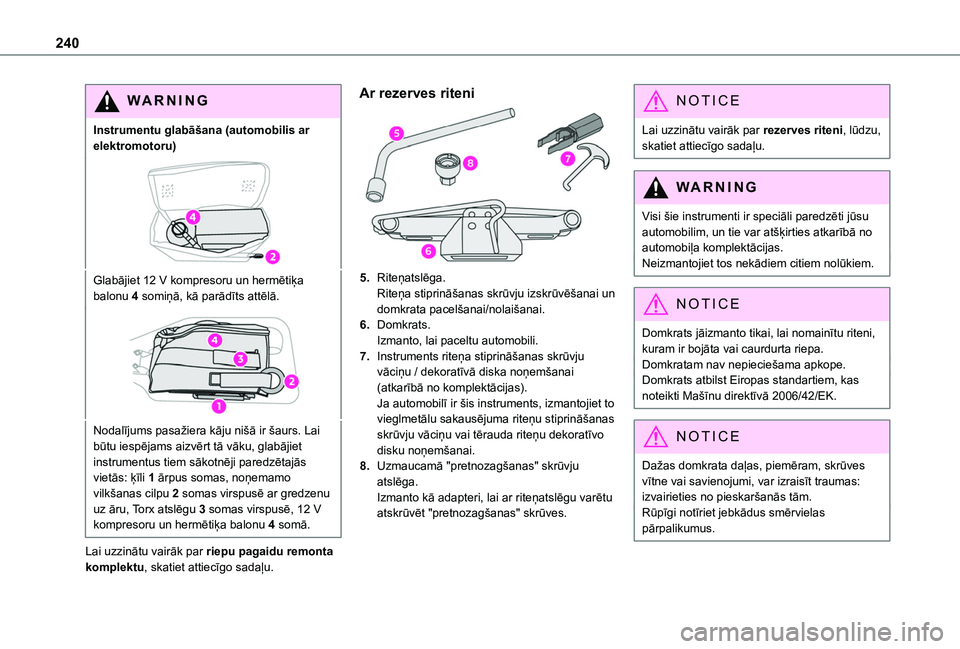 TOYOTA PROACE CITY EV 2021  Lietošanas Instrukcija (in Latvian) 240
WARNI NG
Instrumentu glabāšana (automobilis ar elektromotoru)
Glabājiet 12 V kompresoru un hermētiķa balonu 4 somiņā, kā parādīts attēlā.
Nodalījums pasažiera kāju nišā ir šaurs.