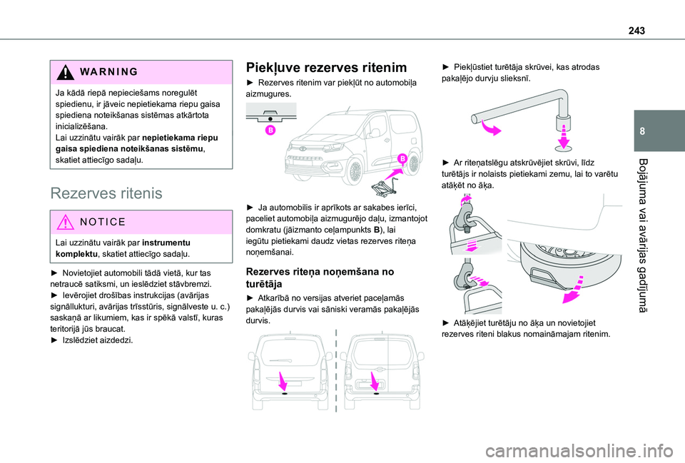TOYOTA PROACE CITY EV 2021  Lietošanas Instrukcija (in Latvian) 243
Bojājuma vai avārijas gadījumā
8
WARNI NG
Ja kādā riepā nepieciešams noregulēt spiedienu, ir jāveic nepietiekama riepu gaisa spiediena noteikšanas sistēmas atkārtota inicializēšana.
