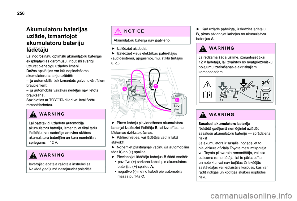 TOYOTA PROACE CITY EV 2021  Lietošanas Instrukcija (in Latvian) 256
Akumulatoru baterijas 
uzlāde, izmantojot 
akumulatoru bateriju 
lādētāju
Lai nodrošinātu optimālu akumulatoru baterijas ekspluatācijas darbmūžu, ir būtiski svarīgi uzturēt pienācīg