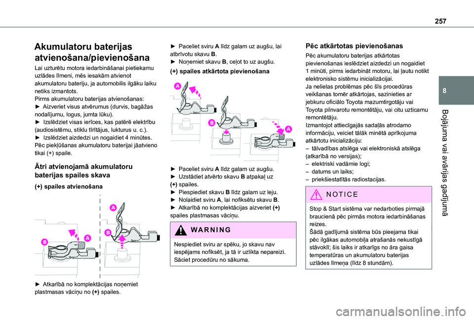 TOYOTA PROACE CITY EV 2021  Lietošanas Instrukcija (in Latvian) 257
Bojājuma vai avārijas gadījumā
8
Akumulatoru baterijas 
atvienošana/pievienošana
Lai uzturētu motora iedarbināšanai pietiekamu uzlādes līmeni, mēs iesakām atvienot akumulatoru baterij