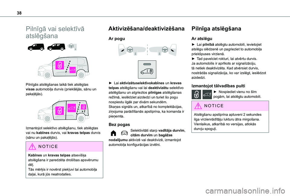 TOYOTA PROACE CITY EV 2021  Lietošanas Instrukcija (in Latvian) 38
Pilnīgā vai selektīvā 
atslēgšana 
  
 
Pilnīgās atslēgšanas laikā tiek atslēgtas visas automobiļa durvis (priekšējās, sānu un pakaļējās). 
 
Izmantojot selektīvo atslēgšanu,