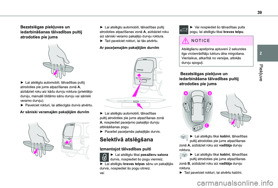 TOYOTA PROACE CITY EV 2021  Lietošanas Instrukcija (in Latvian) 39
Piekļuve
2
Bezatslēgas piekļuves un 
iedarbināšanas tālvadības pultij 
atrodoties pie jums 
 
► Lai atslēgtu automobili, tālvadības pultij atrodoties pie jums atpazīšanas zonā A, aiz