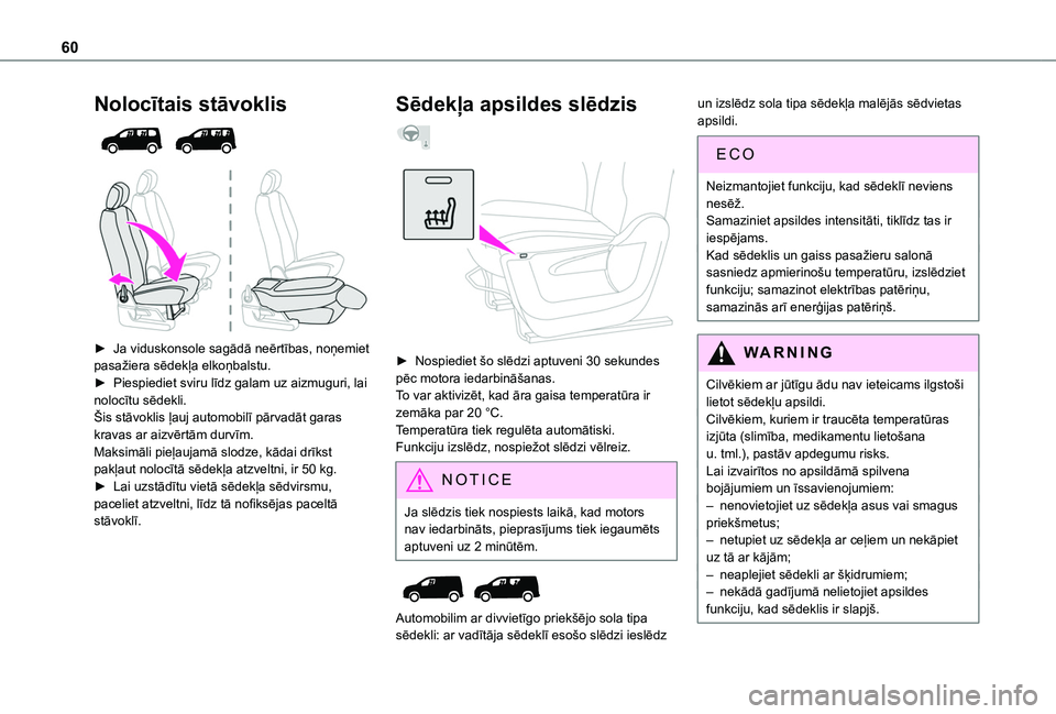 TOYOTA PROACE CITY EV 2021  Lietošanas Instrukcija (in Latvian) 60
Nolocītais stāvoklis 
  
 
► Ja viduskonsole sagādā neērtības, noņemiet pasažiera sēdekļa elkoņbalstu.► Piespiediet sviru līdz galam uz aizmuguri, lai nolocītu sēdekli.Šis stāvo