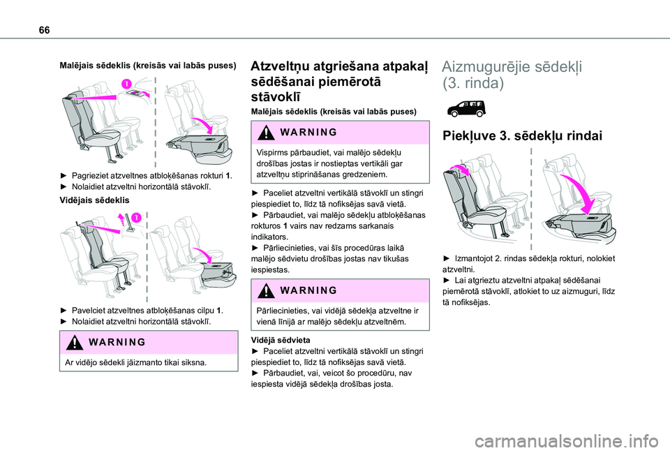 TOYOTA PROACE CITY EV 2021  Lietošanas Instrukcija (in Latvian) 66
Malējais sēdeklis (kreisās vai labās puses) 
 
► Pagrieziet atzveltnes atbloķēšanas rokturi 1.► Nolaidiet atzveltni horizontālā stāvoklī.
Vidējais sēdeklis 
 
► Pavelciet atzvelt