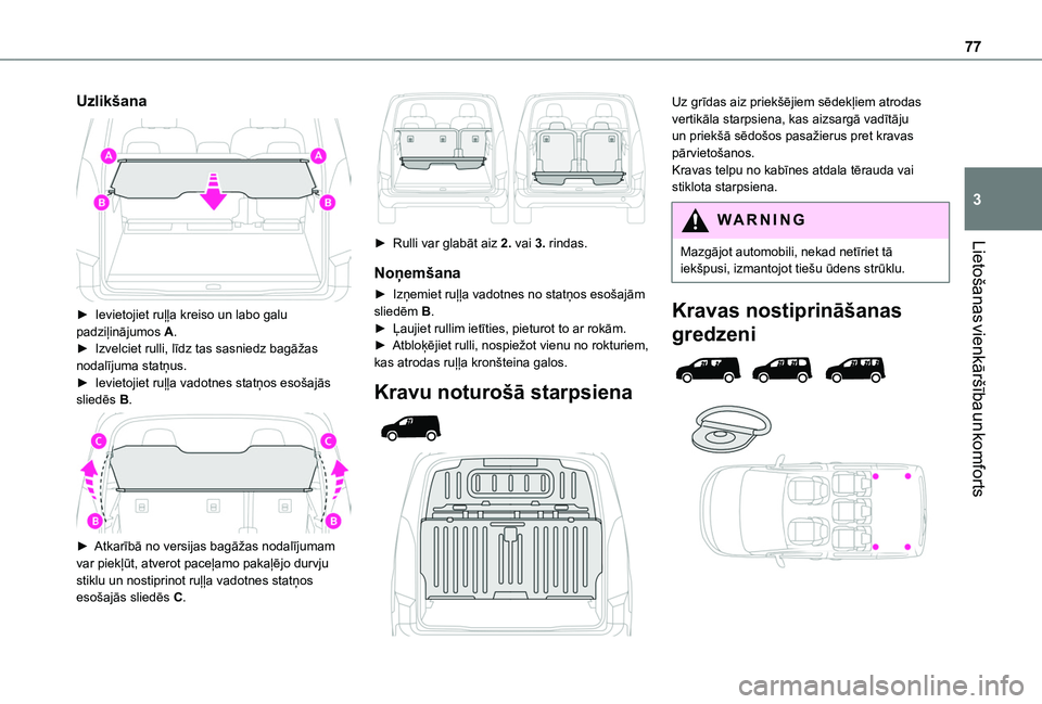 TOYOTA PROACE CITY EV 2021 Lietošanas Instrukcija (in Latvian) 77
Lietošanas vienkāršība un komforts
3
Uzlikšana
► Ievietojiet ruļļa kreiso un labo galu padziļinājumos A.► Izvelciet rulli, līdz tas sasniedz bagāžas nodalījuma statņus.► Ievi TOYOTA PROACE CITY EV 2021 Lietošanas Instrukcija (in Latvian) 77
Lietošanas vienkāršība un komforts
3
Uzlikšana
► Ievietojiet ruļļa kreiso un labo galu padziļinājumos A.► Izvelciet rulli, līdz tas sasniedz bagāžas nodalījuma statņus.► Ievi