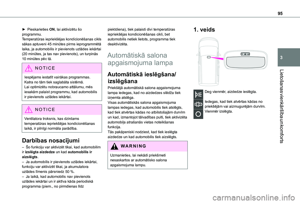TOYOTA PROACE CITY EV 2021 Lietošanas Instrukcija (in Latvian) 95
Lietošanas vienkāršība un komforts
3
► Pieskarieties ON, lai aktivizētu šo programmu.Temperatūras iepriekšējas kondicionēšanas cikls sākas aptuveni 45 minūtes pirms ieprogrammētā l TOYOTA PROACE CITY EV 2021 Lietošanas Instrukcija (in Latvian) 95
Lietošanas vienkāršība un komforts
3
► Pieskarieties ON, lai aktivizētu šo programmu.Temperatūras iepriekšējas kondicionēšanas cikls sākas aptuveni 45 minūtes pirms ieprogrammētā l