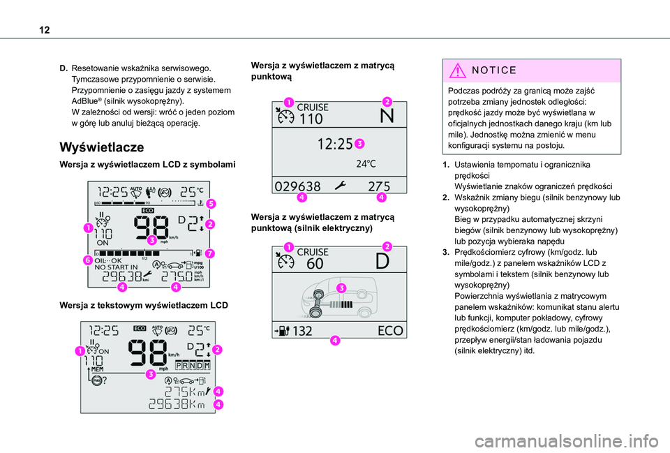 TOYOTA PROACE CITY EV 2021  Instrukcja obsługi (in Polish) 12
D.Resetowanie wskaźnika serwisowego.Tymczasowe przypomnienie o serwisie.Przypomnienie o zasięgu jazdy z systemem AdBlue® (silnik wysokoprężny).W zależności od wersji: wróć o jeden poziom w