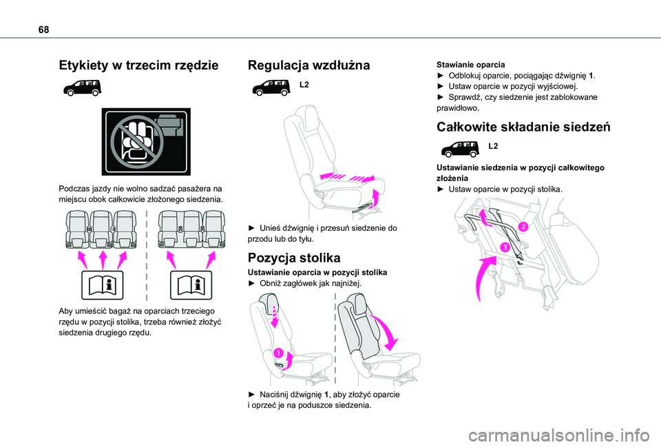 TOYOTA PROACE CITY EV 2021  Instrukcja obsługi (in Polish) 68
Etykiety w trzecim rzędzie 
  
 
Podczas jazdy nie wolno sadzać pasażera na miejscu obok całkowicie złożonego siedzenia. 
 
Aby umieścić bagaż na oparciach trzeciego rzędu w pozycji stoli