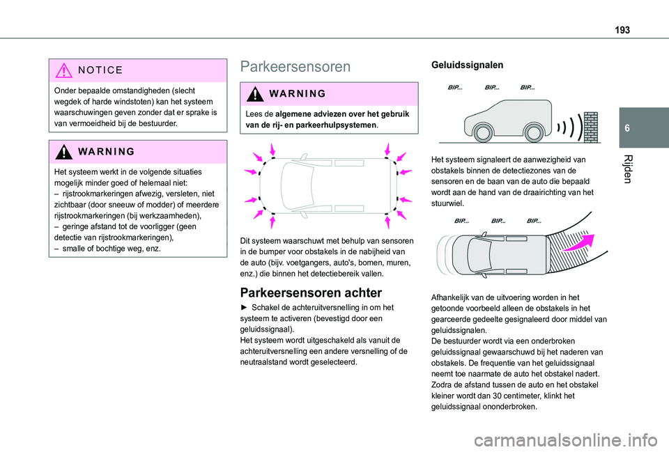 TOYOTA PROACE CITY EV 2021  Instructieboekje (in Dutch) 193
Rijden
6
NOTIC E
Onder bepaalde omstandigheden (slecht wegdek of harde windstoten) kan het systeem waarschuwingen geven zonder dat er sprake is van vermoeidheid bij de bestuurder.
WARNI NG
Het sys