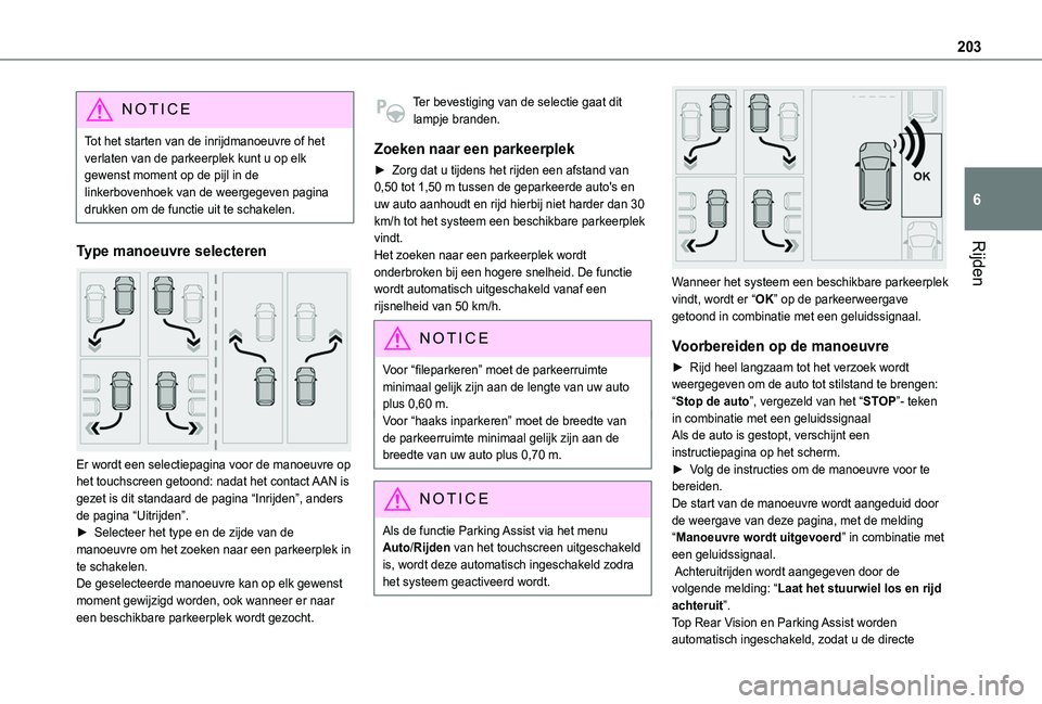 TOYOTA PROACE CITY EV 2021  Instructieboekje (in Dutch) 203
Rijden
6
NOTIC E
Tot het starten van de inrijdmanoeuvre of het verlaten van de parkeerplek kunt u op elk gewenst moment op de pijl in de linkerbovenhoek van de weergegeven pagina drukken om de fun